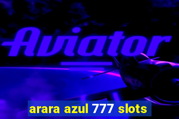 arara azul 777 slots